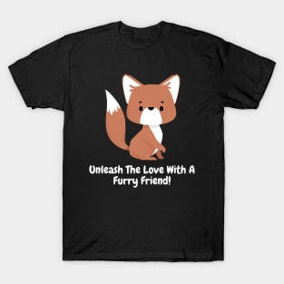 Unleash The Love With A Furry Friend! T-Shirt